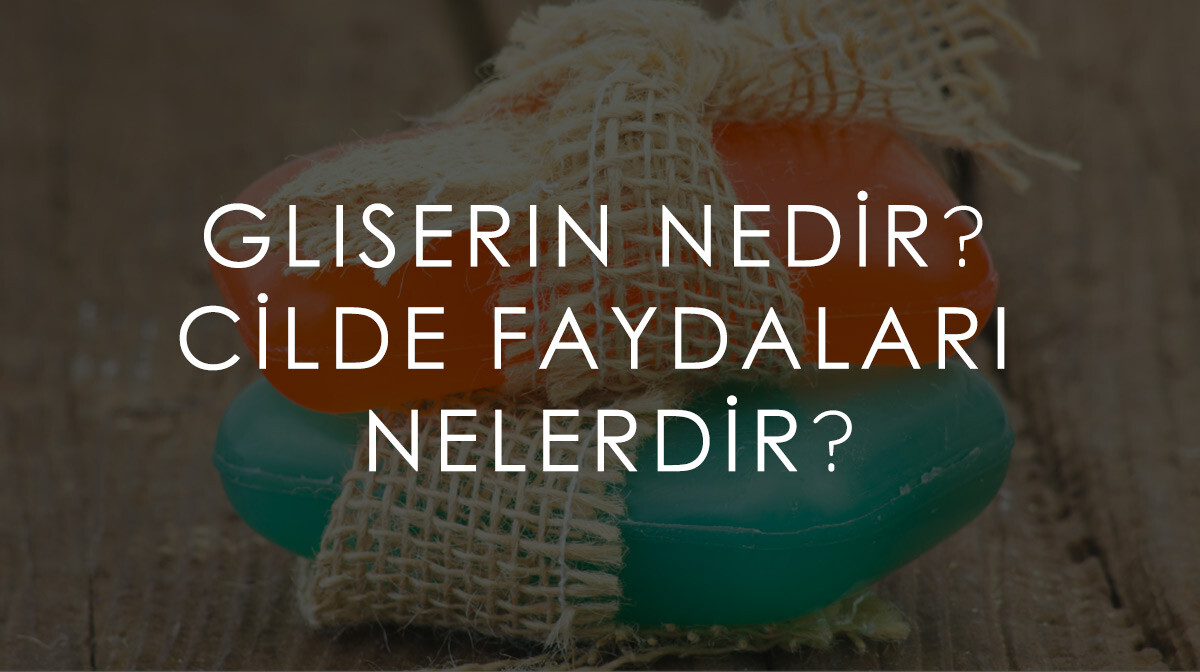 Gliserin Nedir? Cilde Faydaları Nelerdir?