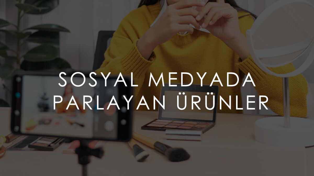 Sosyal Medyada Parlayan Ürünleri Keşfet!