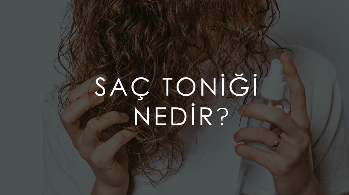 Saç Toniği Nedir?