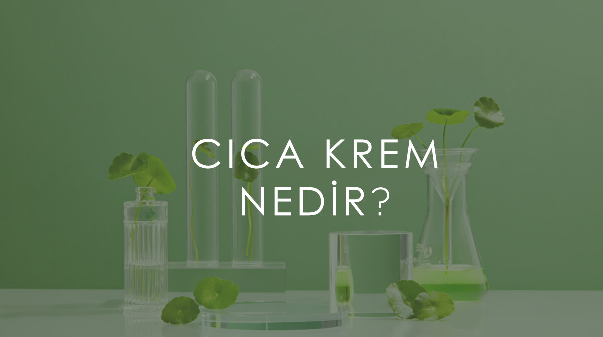 Cica Krem Nedir, Ne İşe Yarar?