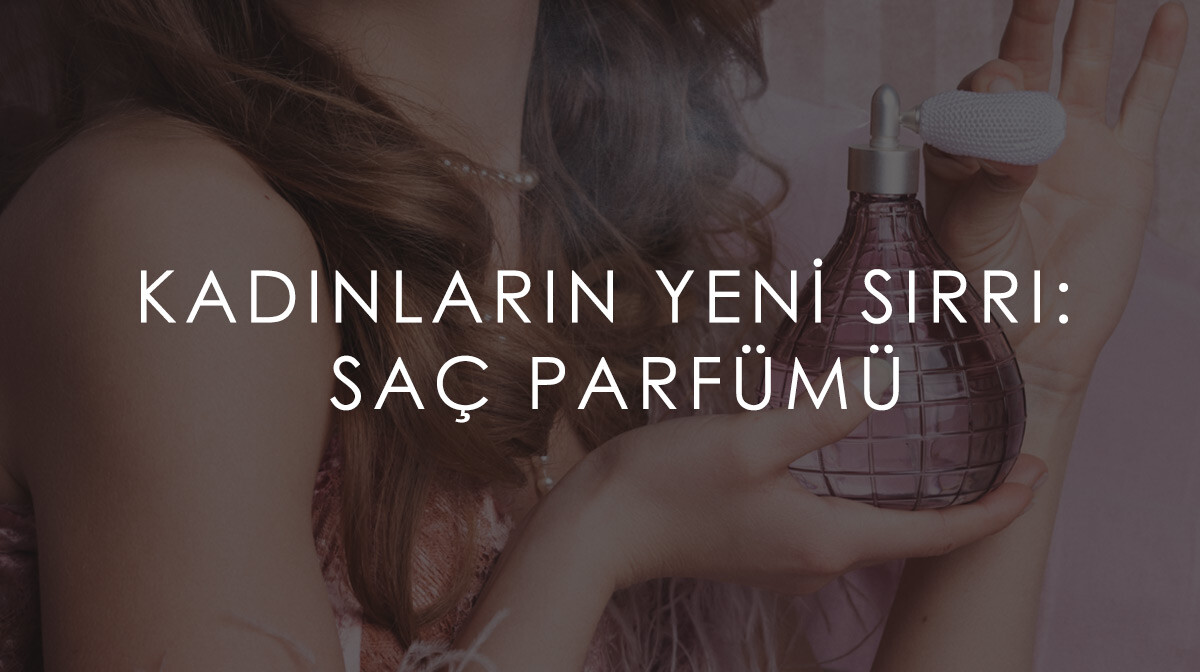 Kadınların Yeni Sırrı: Saç Parfümü