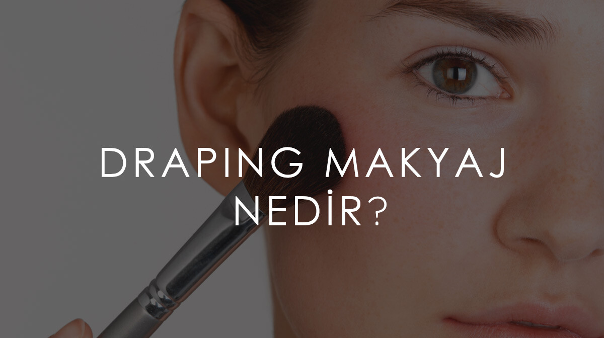 Draping Makyaj Nedir?