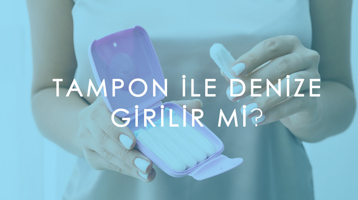 Tampon ile Denize Girilir mi?