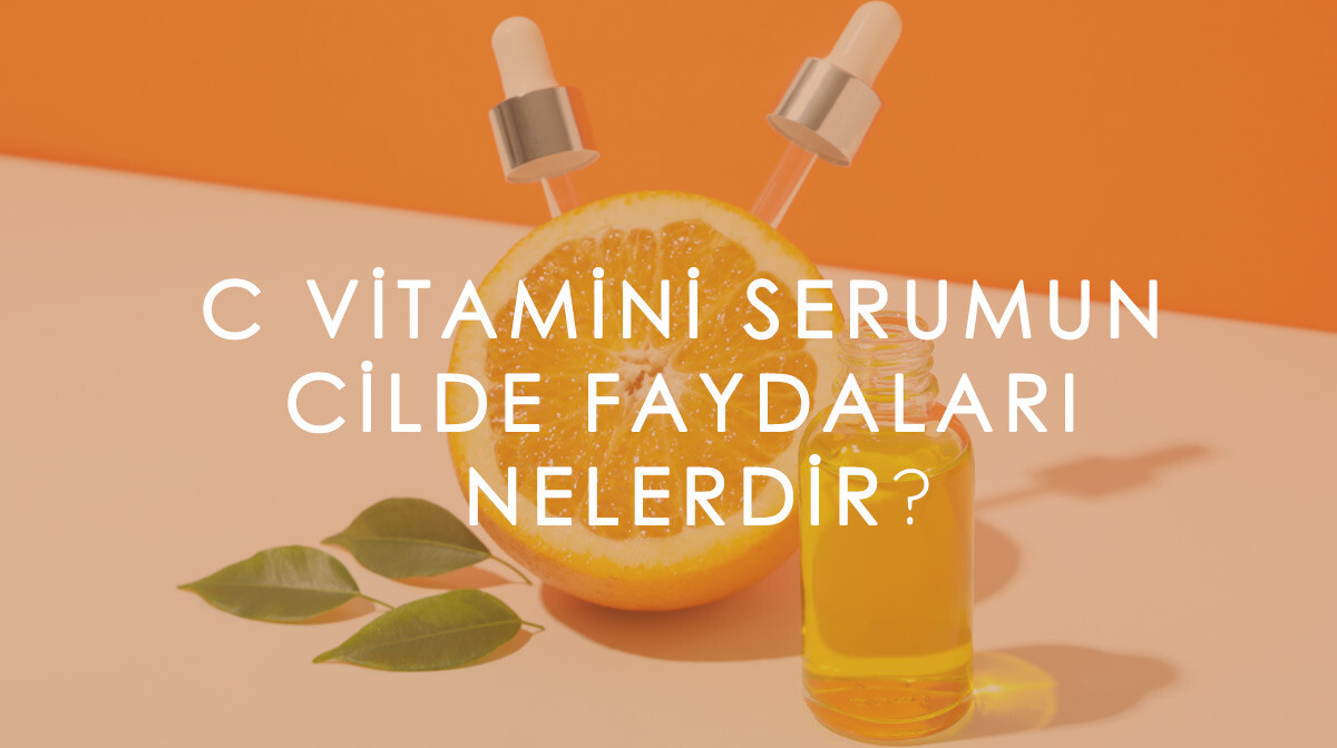 C Vitamini Serumun Cilde Faydaları Nelerdir?