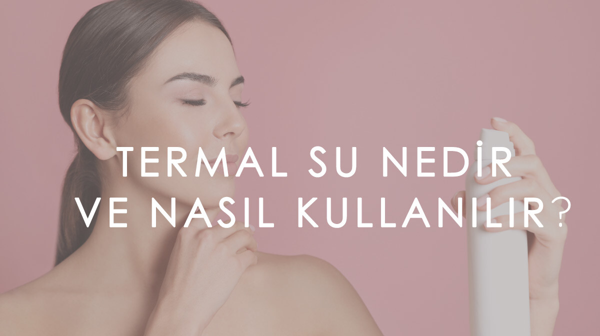 Termal Su Nedir ve Nasıl Kullanılır?