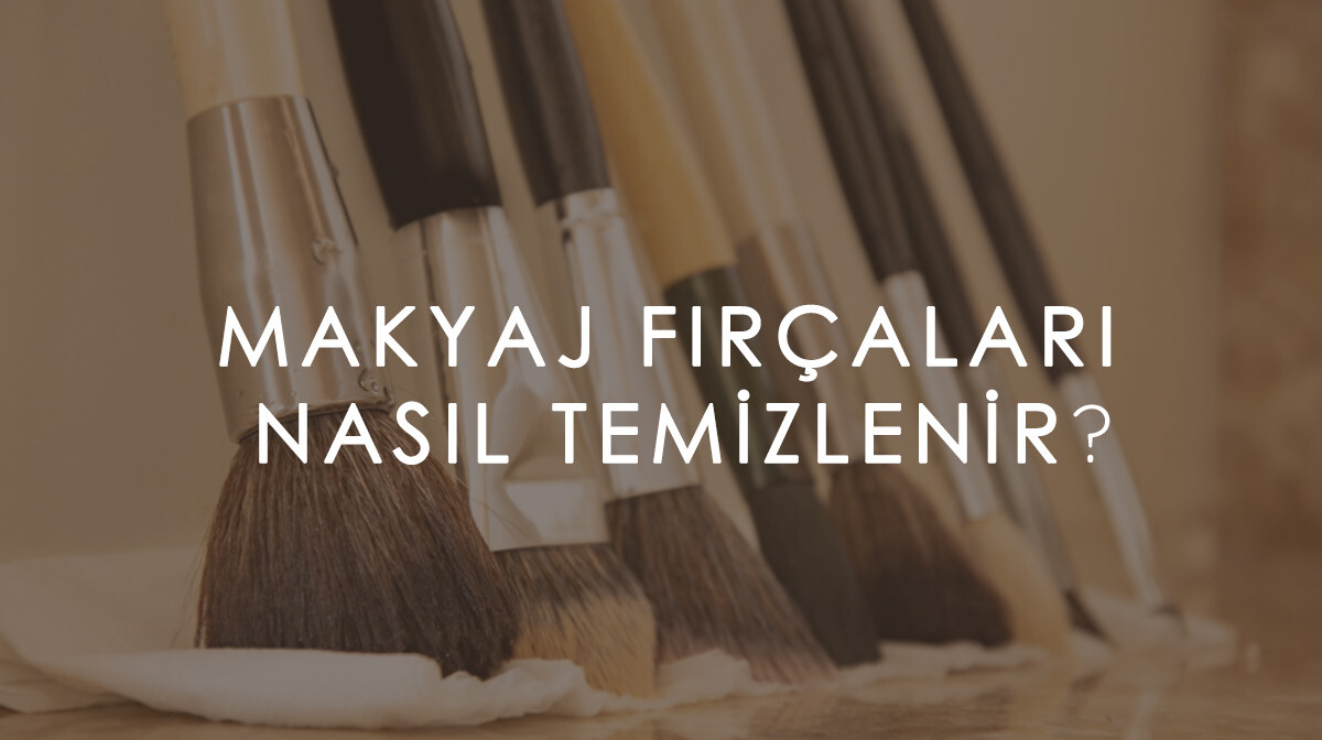 Makyaj Fırçalarınızı Nasıl Temizlersiniz? Adım Adım Rehber