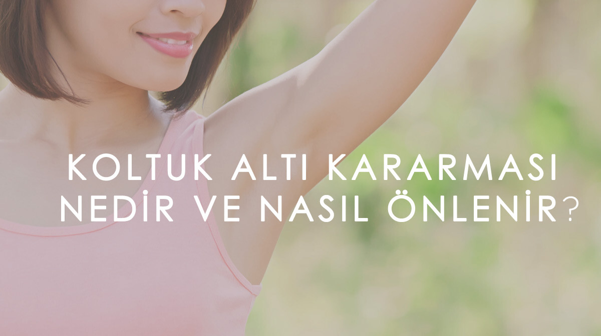 Koltuk Altı Kararması Nedir? Nasıl Önlenir?